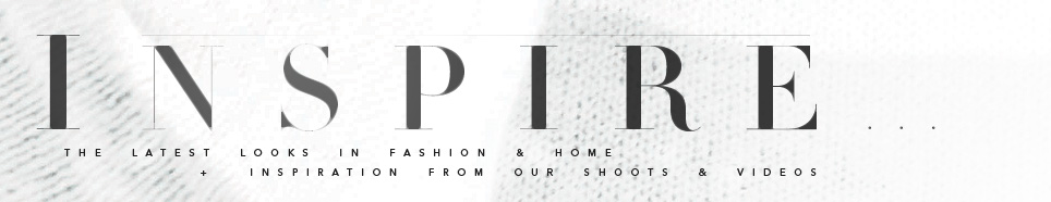 Fashion Inspiration - Our expert style advice and  to need-to-know fashion tips , see Spring/Summer 2012’s trends come to life, with exclusive fashion advice videos, backstage passes to our fabulous events. 
